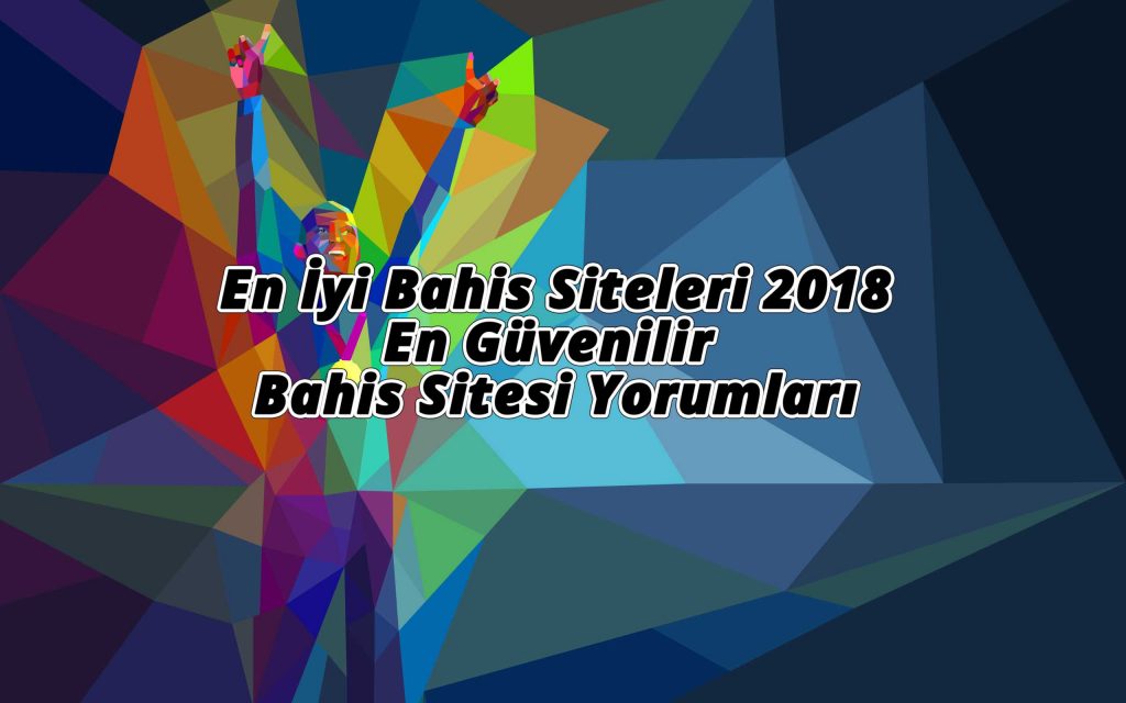 En İyi Bahis Siteleri 2018 ve En Güvenilir Bahis Sitesi Yorumları
