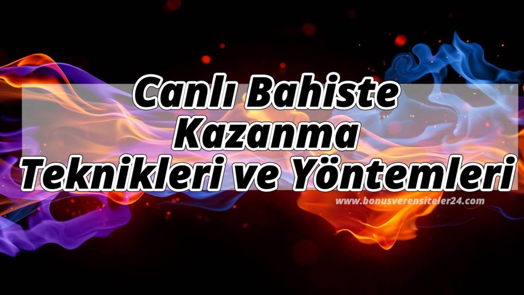 Canlı Bahiste Kazanma Teknikleri ve Yöntemleri