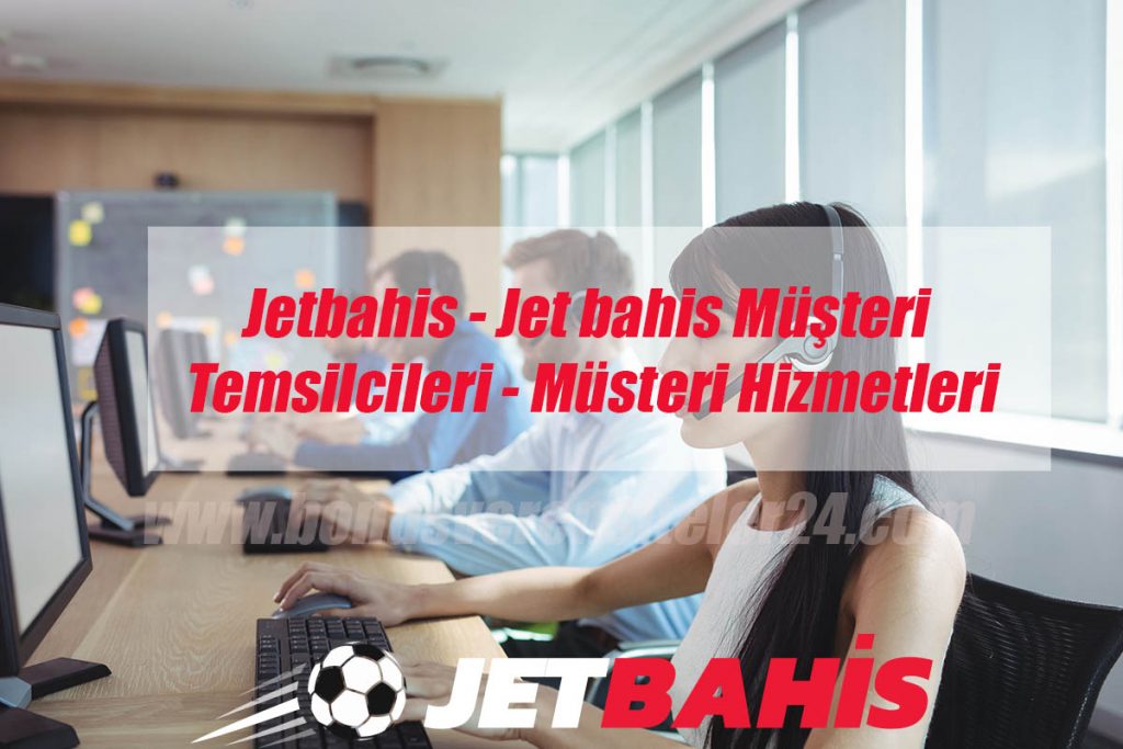 Jetbahis – Jet bahis Müşteri Temsilcileri – Müsteri Hizmetleri